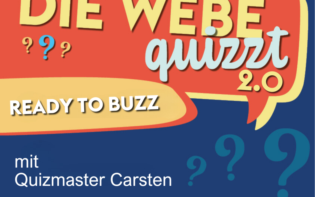 Die Webe quizzt 2.0 – Ready to buzz